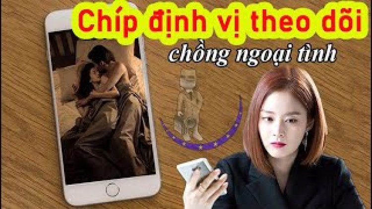 Sử dụng công cụ định vị theo dõi chồng có thể bị phạt tới 3 năm tù