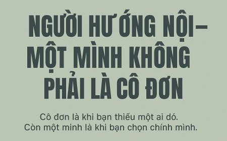 Người Hướng Nội – Một Mình Không Phải Là Cô Đơn