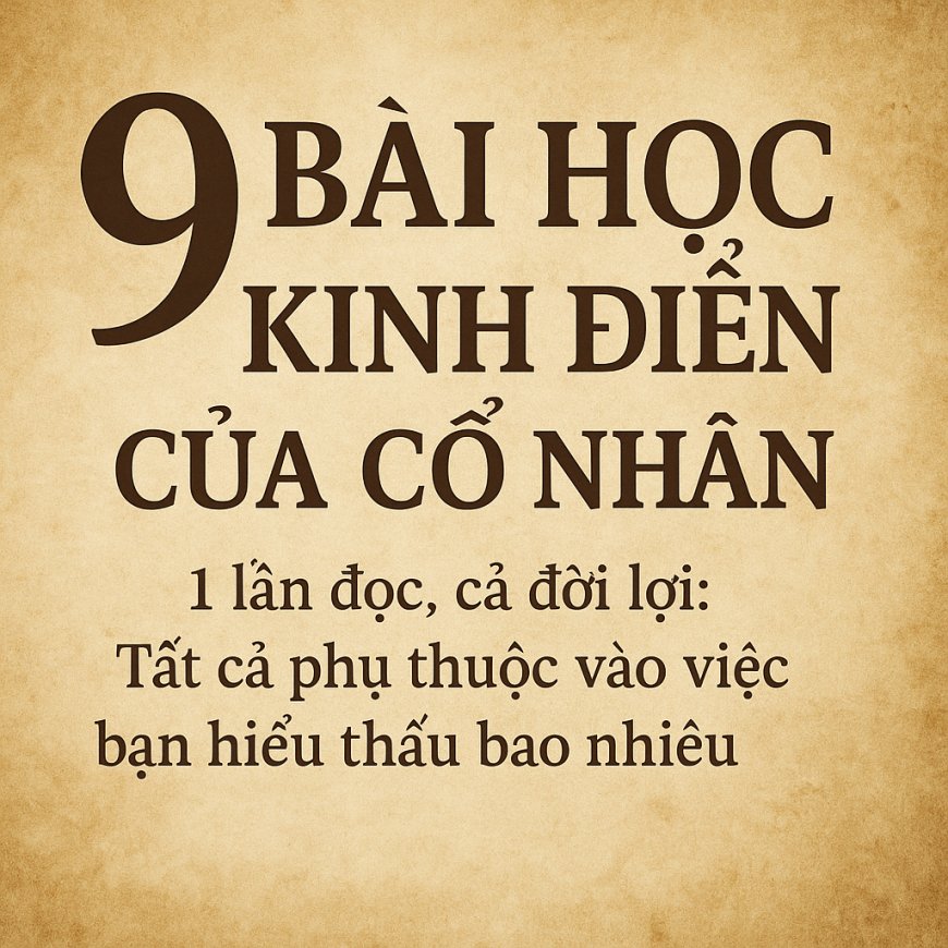 9 Bài Học Kinh Điển của Cổ Nhân – 1 Lần Đọc, Cả Đời Lợi
