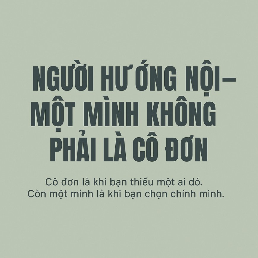 Người Hướng Nội – Một Mình Không Phải Là Cô Đơn