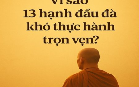 Vì sao 13 hạnh đầu đà khó thực hành trọn vẹn?