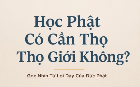 Học Phật Có Cần Thọ Giới Không? Góc Nhìn Từ Lời Dạy Của Đức Phật