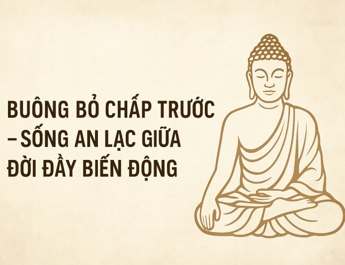 Buông Bỏ Chấp Trước – Sống An Lạc Giữa Đời Đầy Biến Động