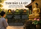 Tam Bảo Là Gì? Vì Sao Phật, Pháp, Tăng Được Gọi Là Ba Ngôi Báu?
