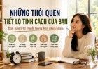Những thói quen tiết lộ tính cách của bạn: Bạn thuộc kiểu người nào?